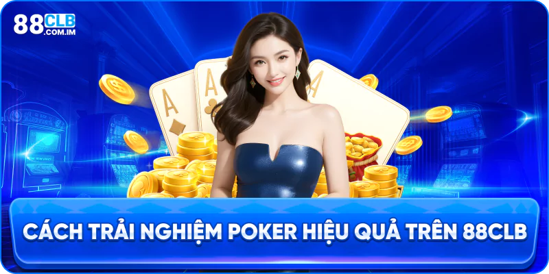 Quy tắc ghép bài và các lệnh cược trong Poker