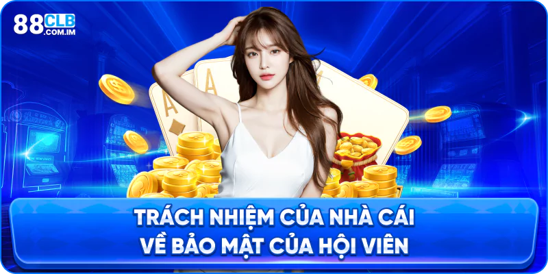 Trách Nhiệm Của 88CLB Về Việc Bảo Mật Của Hội Viên