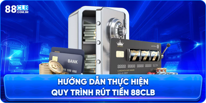 Các bước rút tiền 88clb