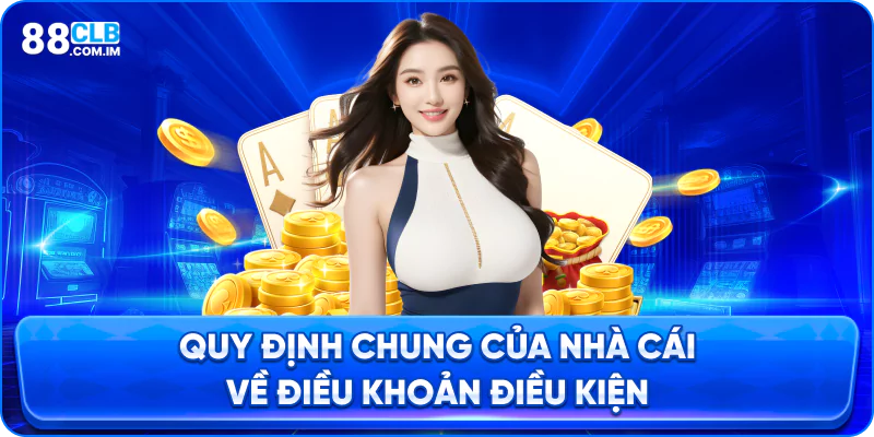 Quy Định Chung Của Nhà Cái Về Điều Khoản Điều Kiện