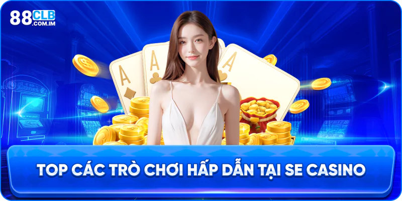 Top các tựa game hấp dẫn nhất tại sảnh SE Casino 88CLB